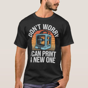Oroa Dig Inte Jag Kan Skriva Ut En Ny 3D-Utskrift  T Shirt