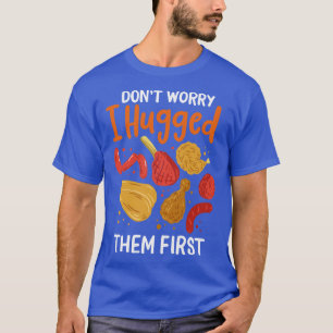 Oroa dig inte, jag kramade dem först t shirt