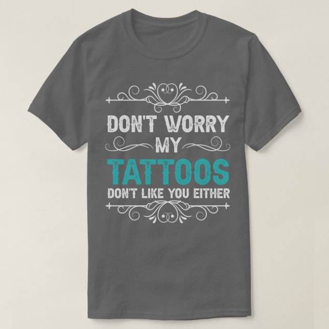Oroa dig inte mina tatueringar gillar dig inte hel t shirt (Design framsida)