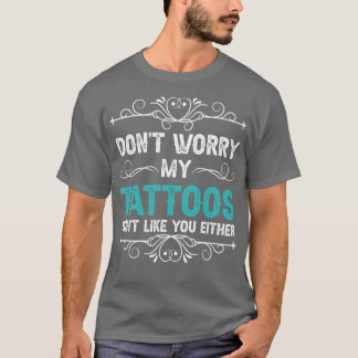 Oroa dig inte mina tatueringar gillar dig inte hel t shirt