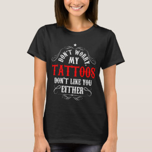 Oroa dig inte Mina tatueringar gillar dig inte hel T Shirt
