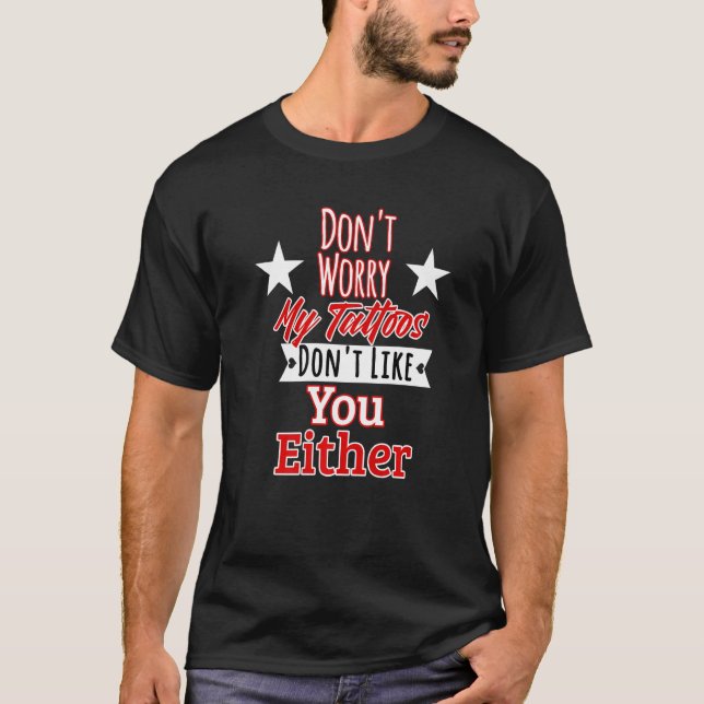 Oroa dig inte mina tatueringar tycker inte om dig  t shirt (Framsida)