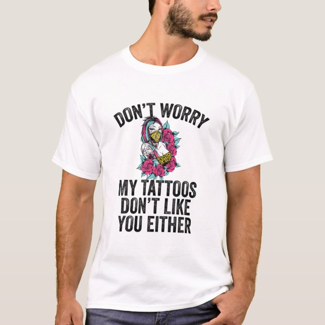 Oroa dig inte mina tatueringar tycker inte om dig  t shirt (Framsida)