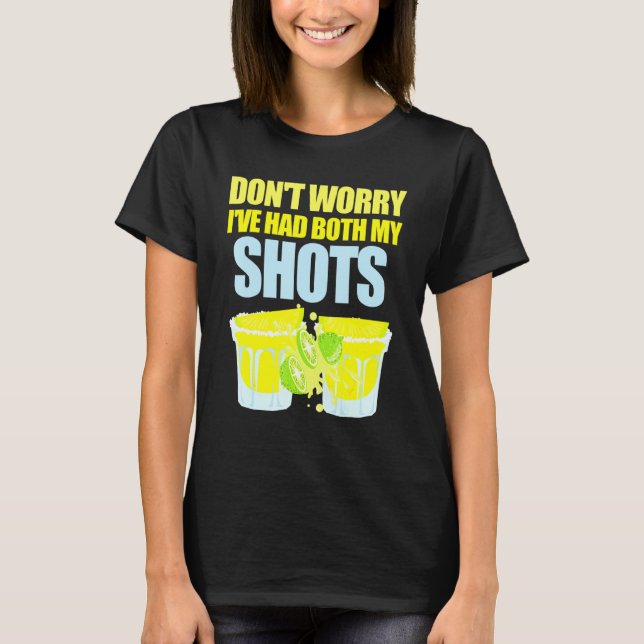 Oroa dig inte om jag har fått mina skott Tequila S T Shirt (Framsida)