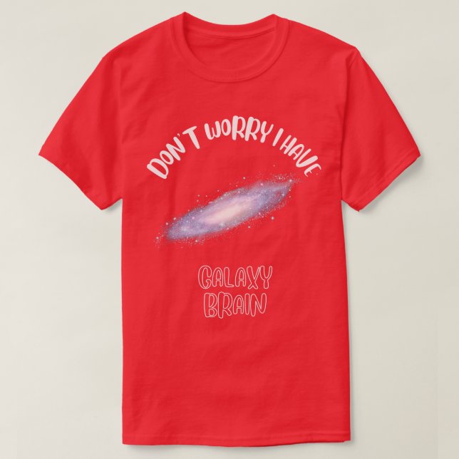 Oroa dig inte om jag har Galaxy Brain 1 T Shirt (Design framsida)