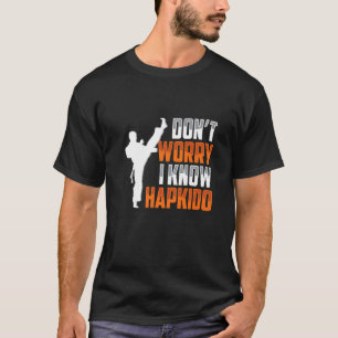 Oroa dig inte om jag känner Hapkido Koreas martial T Shirt