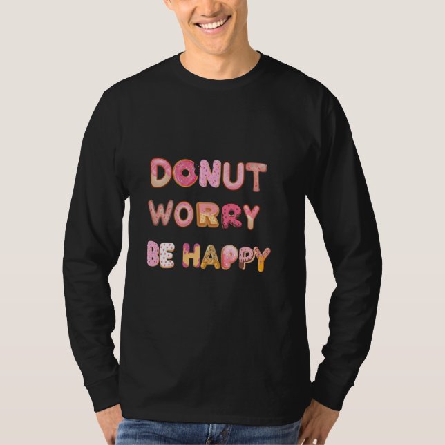 Oroa dig inte om lycklig donut älskare t shirt (Framsida)