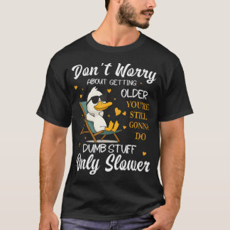 Oroa Dig Inte Över Att Bli Äldre Du Kommer Fortfar T Shirt