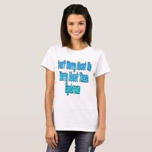 Oroa dig inte över mig t-shirt