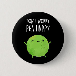 Oroa dig inte Pea Lycklig Funny Pea Pun Mörk BG Knapp