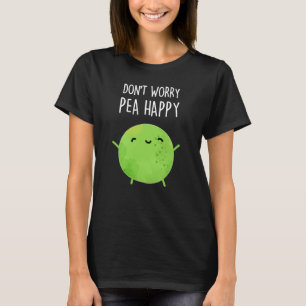 Oroa dig inte Pea Lycklig Funny Pea Pun Mörk BG T Shirt