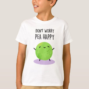 Oroa dig inte Pea Lycklig Funny Pea Pun T Shirt