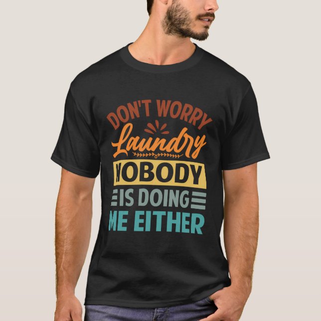 Oroa dig inte Tvätt - ingen gör mig heller T Shirt (Framsida)
