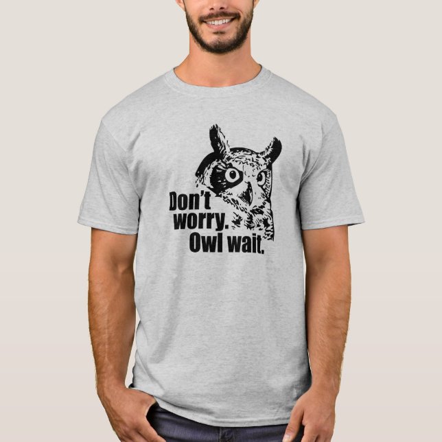 Oroa dig inte. Uggla vänta. T Shirt (Framsida)