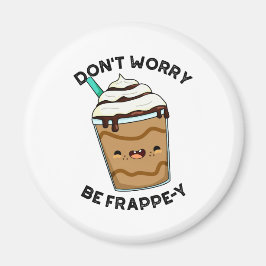 Oroa dig inte, var Frappey Roligt Frappe-puns Magnet