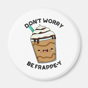 Oroa dig inte, var Frappey Roligt Frappe-puns Magnet