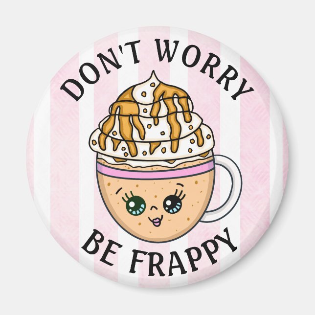 Oroa dig inte, var Lycklig Cute Coffee Pun Magnet (Framsidan)
