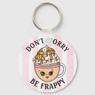 Oroa dig inte, var Lycklig Cute Coffee Pun Nyckelring