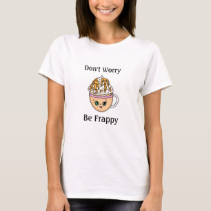 Oroa dig inte, var Lycklig Cute Coffee Pun T Shirt