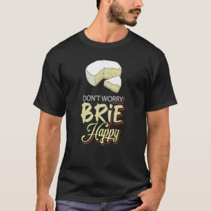 Oroa inte Brie Lycklig Cheese T Shirt