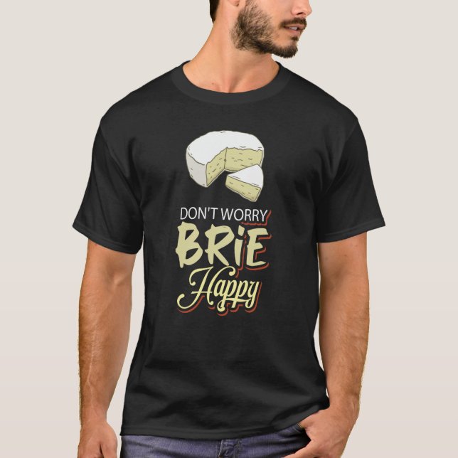 Oroa inte Brie Lycklig Cheese T Shirt (Framsida)