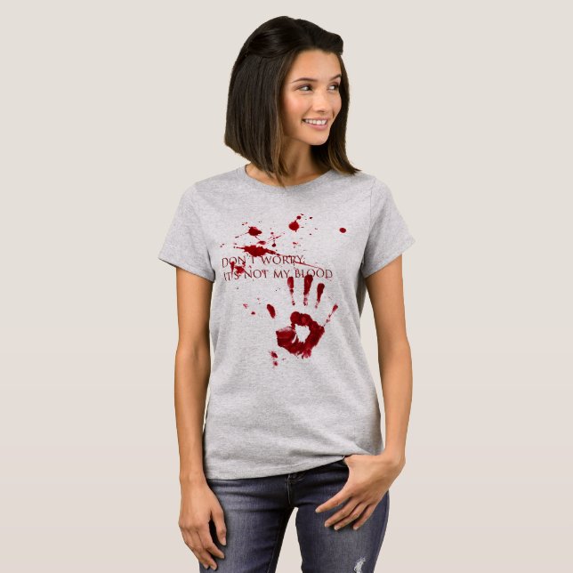Oroa inte, det är inte mitt blod t shirt (Hel framsida)
