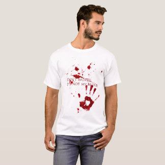 Oroa inte, det är inte mitt blod t-shirt