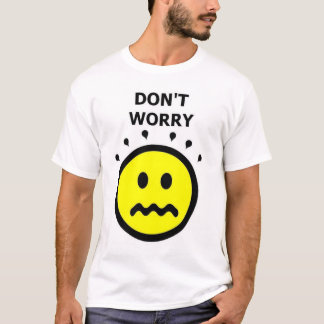 Oroa inte, var lycklig t-shirt