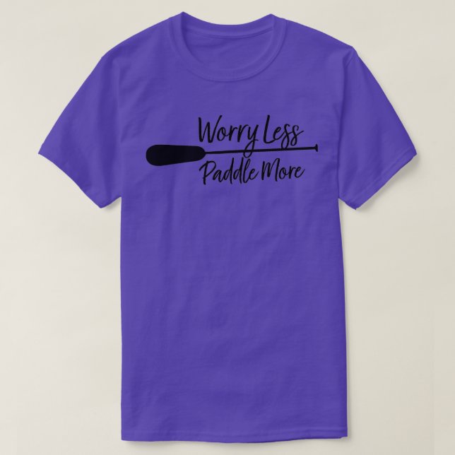 Oroliga mindre Paddle More Canoe Älskare Gift Kaya T Shirt (Design framsida)
