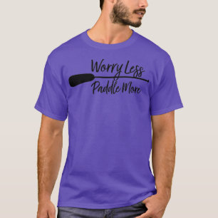 Oroliga mindre Paddle More Canoe Älskare Gift Kaya T Shirt