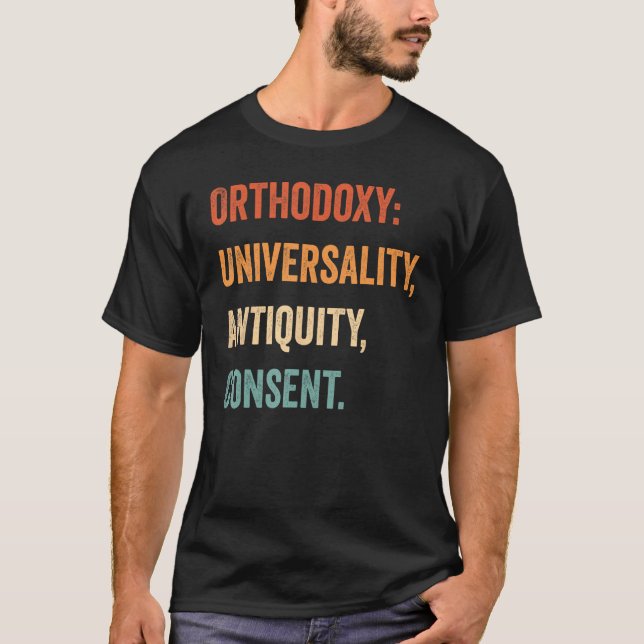 Orthodoxy Orthodoxy Universality, Antiquity, Conse T Shirt (Framsida)