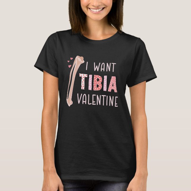 Orthopedic Radiology Surgeon I Want Tibia Your Val T Shirt (Framsida)