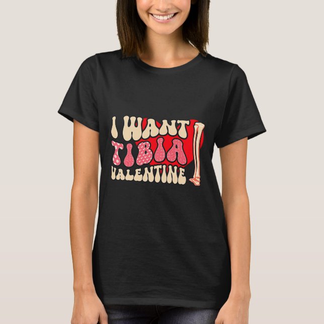 Orthopedic Radiology Surgeon I Want Tibia Your Val T Shirt (Framsida)