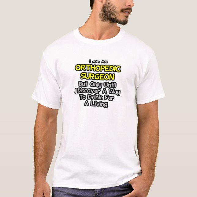 Ortopedisk kirurg ... Drick för ett liv Tee Shirt (Framsida)