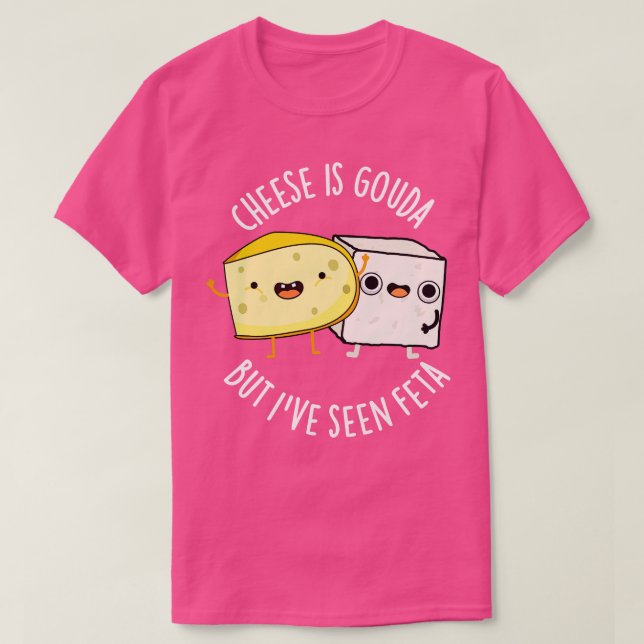 Ost är Gouda men har sett fetaofyllda matbitar T Shirt (Design framsida)