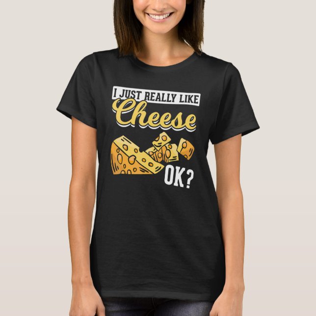 Ost jag bara Verkligen som Cheese Ok Cheese T Shirt (Framsida)