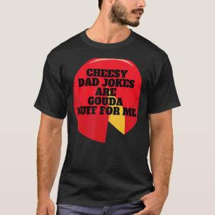Ost Pappa skämt är Gouda Nuff för mig T Shirt