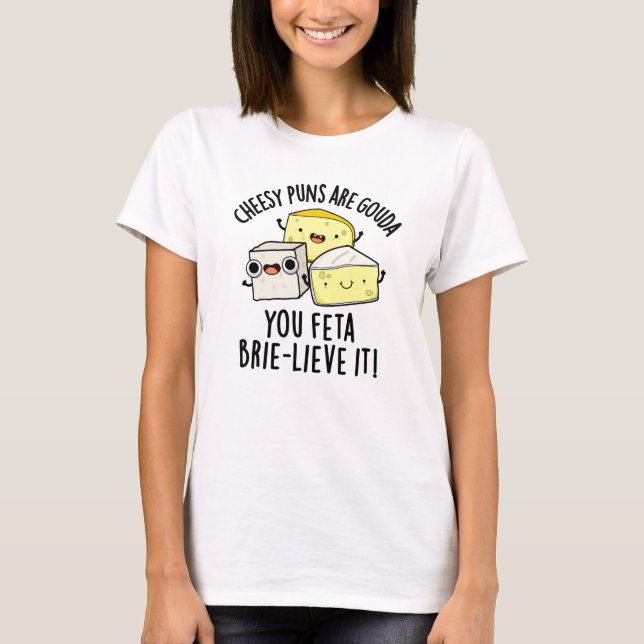 Ost Puns är Gouda, du äter betesblåsa den T Shirt (Framsida)