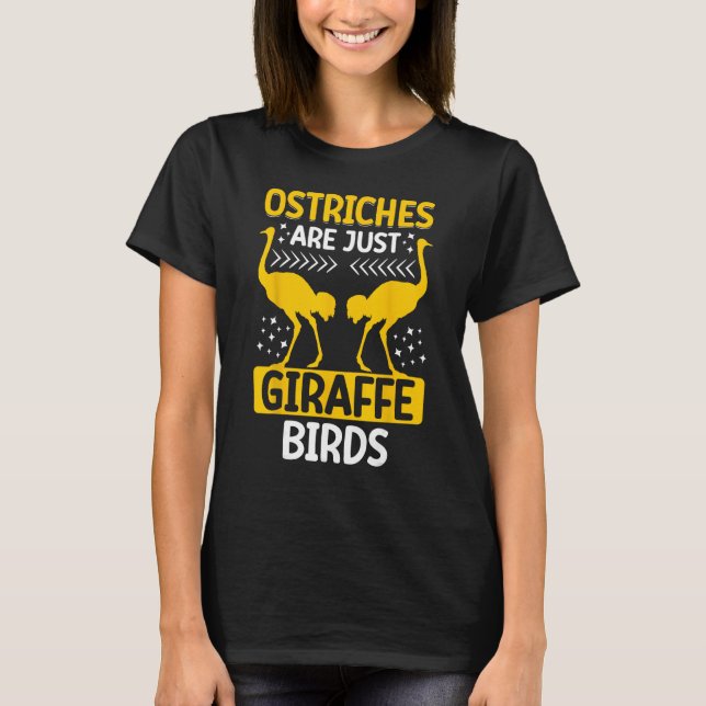 Ostriches Are Just Giraffe Birds Ostriches Are Gir T Shirt (Framsida)