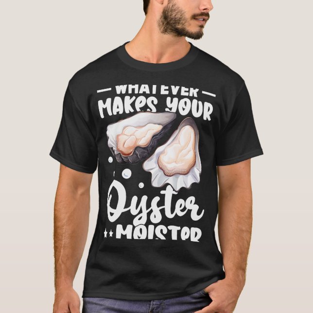 Ostron Spelar ingen roll gör din Oyster Moister T Shirt (Framsida)