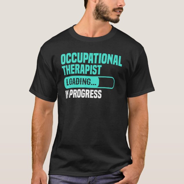 OT In Progress Loading - Occupational Therapy Ther T Shirt (Framsida)