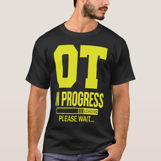 OT In Progress Loading u2013 Occupational Therapy  T Shirt (Framsida)