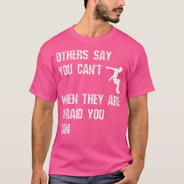 Others Say You Can'T When They Are Afraid You Can  T Shirt (Framsida)