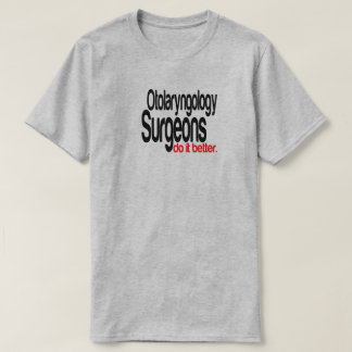 Otolaryngologi Surgeons gör det bättre att skämta T Shirt