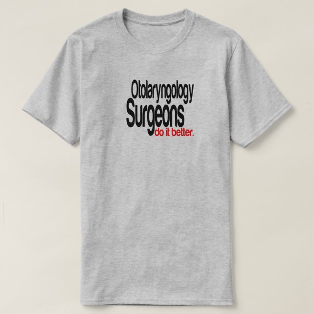 Otolaryngologi Surgeons gör det bättre att skämta  T Shirt (Design framsida)