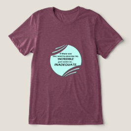 Otrolig är inte tillräkligt t shirt