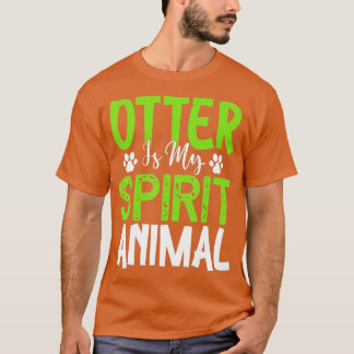 Otter är mitt andliga djur - Otters Älskare T Shirt