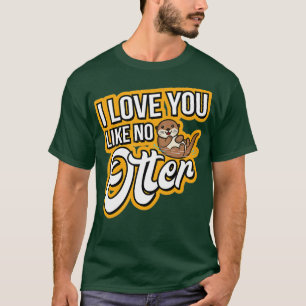 Otter I Kärlek gillar du inget mer T Shirt