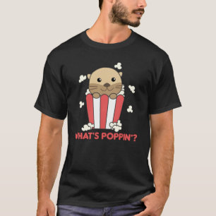 Otter Popcorn Whats Poppin Funny Pun T Shirt