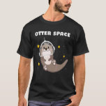 Otter Space Astronaut Astronomy Science T Shirt<br><div class="desc">Otter Space Astronaut Astronomy Science</div>